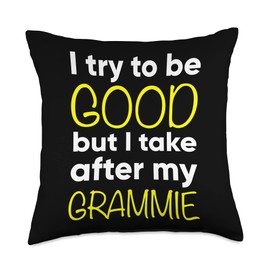 Grammie - Funny - I Try To Be Good But I Take After My Throw Pillow
