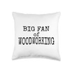 Big Fan of Woodworking - Black Text Throw Pillow