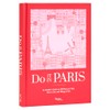 Do It in Paris: An Insiders Guide to 450 Places