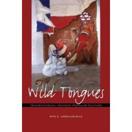 Wild Tongues: Transnational Mexican Popular Culture