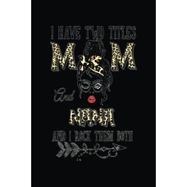 I Have Two Titles Mom And Nana & I Rock Them Both: A tribute to the most important woman in your life: your mother