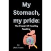  My Stomach, my pride: The Power Of Healthy Feeding