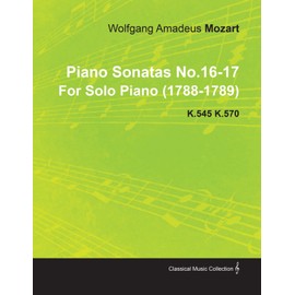 Piano Sonatas No.16-17 By Wolfgang Amadeus Mozart For Solo Piano (1788-1789) K.545 K.570