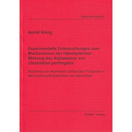 Experimentelle Untersuchungen zum Mechanismus der hämolytischen Wirkung des Alphatoxins von Clostridium perfringens - Nachweis von ... in der Erythrozytenmembran von Kaninchen