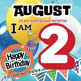 August is My Birthday Month I Am 2 Happy Birthday Coloring Book: Two Year Old Toddler Coloring Pages to Celebrate the Birth Month and a Second ... Big and Easy Color In Images for Little Kids.