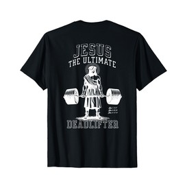 Jesus The Ultimate Deadlifter - Jesus Deadlifting Christian T-Shirt