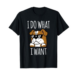 I Do What I Want English Bulldog T-Shirt Funny Dog Shirt T-Shirt for Men Women Girls Kids