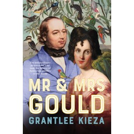 Mr and Mrs Gould: The extraordinary true story of the life of Australia's greatest naturalists and explorers, from the award winning bestselling author and LONGLISTED FOR THE INDIE BOOK AWARDS 2025