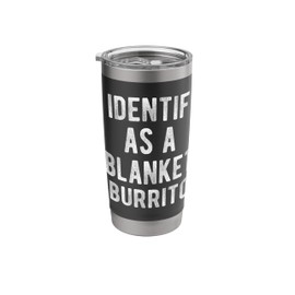 I Identify As Blanket Burrito Funny Humor Joke Sarcastic Stainless Steel Insulated Tumbler