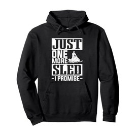 Snow Mobile Just One More Sled I Promise Snowmobile Pullover Hoodie