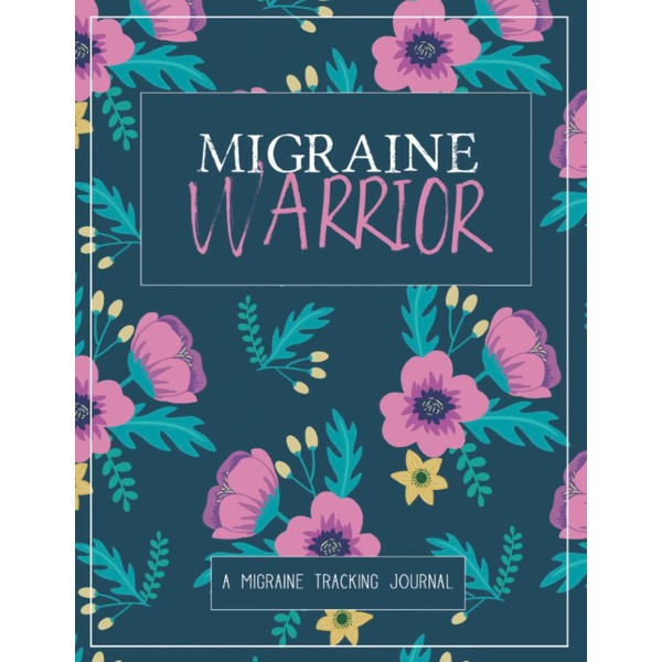 Migraine Warrior: A Daily Tracking Journal For Migraines and Chronic