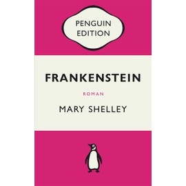 Frankenstein oder Der moderne Prometheus: Roman - Penguin Edition (Deutsche Ausgabe) – Die kultige Klassikerreihe – Klassiker einfach lesen