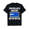 Your Pool Hates Amateurs Hire Me Pool Guy Pool Cleaner