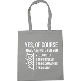 Hippowarehouse Yes, Of Course I Have A Minute for you Price List joke Tote Shopping Gym Beach Bag 42cm x38cm, 10 litres