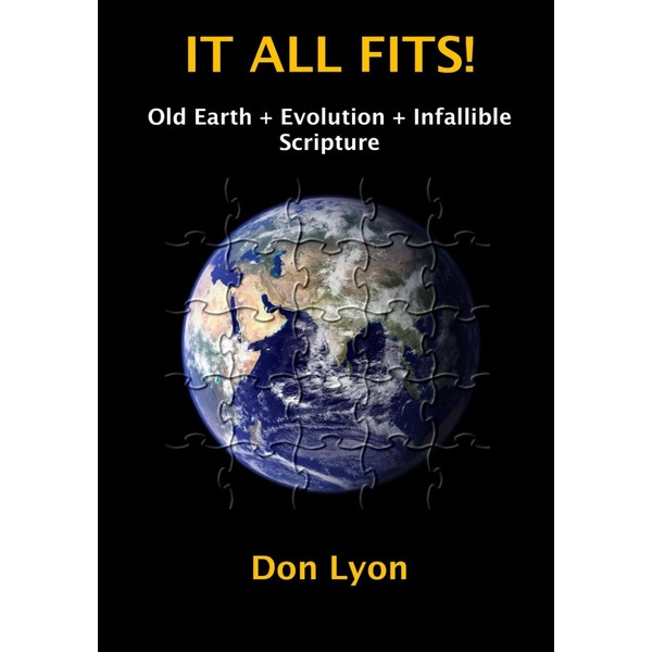 IT ALL FITS!: Old Earth + Evolution + Infallible Scripture