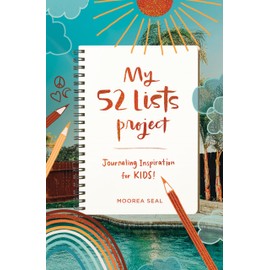 My 52 Lists Project: Journaling Inspiration for Kids!: A Weekly Guided Journal for Kids to Express Themselves and Practice Mindfulness, Gratitude and Self Love