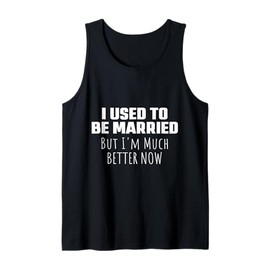 I Used to Be Married But I'm Much Better Now Funny Divorce Tank Top
