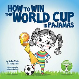 How to Win the World Cup in Pajamas: Mental Toughness for Kids