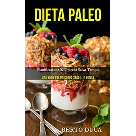 Simon & Schuster Dieta Paleo: Pianificazione e trucchi salva tempo (Una sfida per un corpo sano e in forma) (Italian Edition)