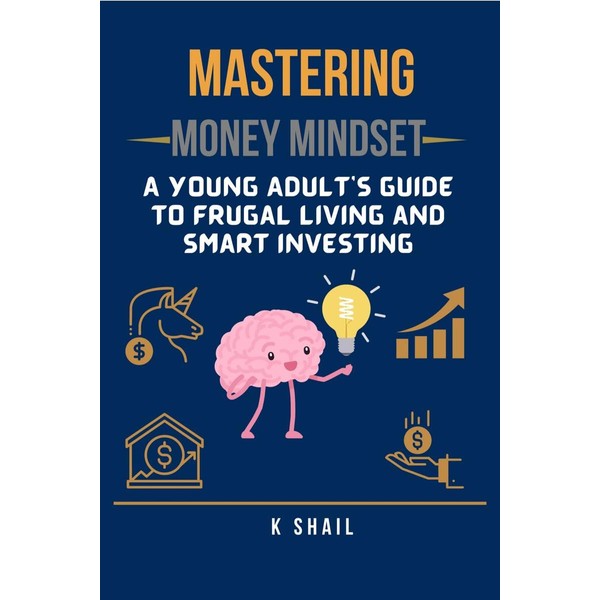 Mastering Money Mindset: A Young Adult's Guide to Frugal Living