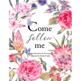 Come Follow Me 2025 Doctrine & Covenants Journal & Study Guide: Pretty Pink Flower Themed Daily and Weekly Scripture Notebook
