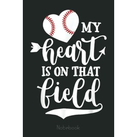 My Heart is on That Field Notebook Softball Mom: Retirement Gift ,Funny Gag Gift Notebook Journal for Coworkers, Funny Notebook Journal for Retirees 6x9 110 Pages