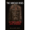 THE SHROUD RISES: AS THE CARBON DATE IS BURIED