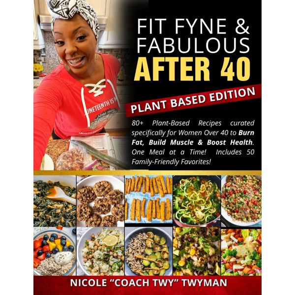 Fit Fyne Fabulous After 40 Cook Book: Plant Based Edition