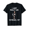 I Just Really Like Ostriches, OK? Ostrich Lover Gift T-Shirt