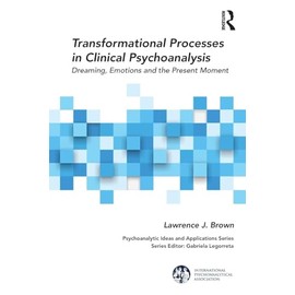 Transformational Processes in Clinical Psychoanalysis: Dreaming, Emotions and the Present Moment