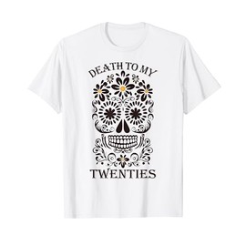 Death to my Twenties 30th Birthday 30 yr Old Floral Skeleton T-Shirt