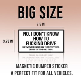 Magnetic Bumper Sticker No I Don’t Know How to Fucking Drive White Funny Magnet Bumper Sticker for Car Truck, Waterproof UV-Resistant Size 7.5x3.75in