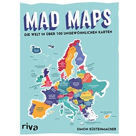 Mad Maps: Die Welt in 100 ungewöhnlichen Karten