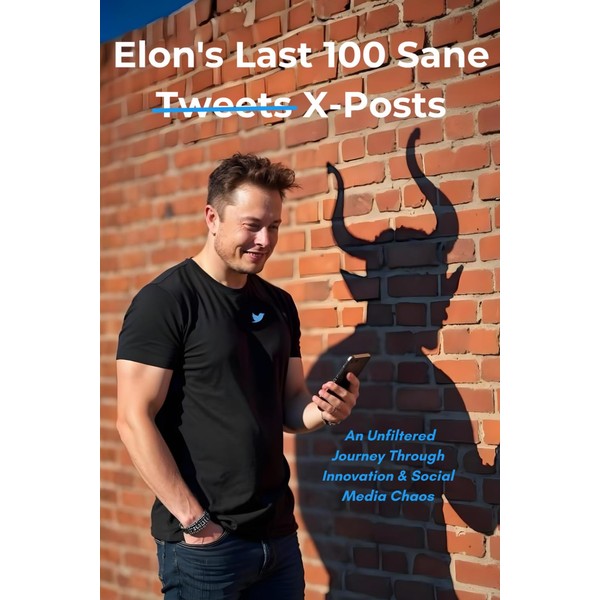Elon's Last 100 Sane Tweets X-Posts: An Unfiltered Journey Through
