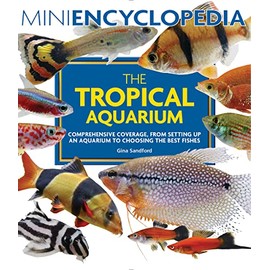 Mini Encyclopedia The Tropical Aquarium: Comprehensive Coverage, from Setting Up an Aquarium to Choosing the Best Fishes