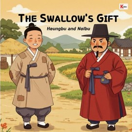 THE SWALLOW’S GIFT: Heungbu and Nolbu