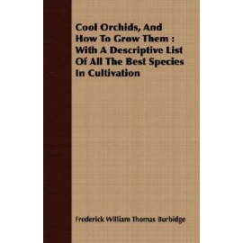 Cool Orchids, And How To Grow Them: With A Descriptive List Of All The Best...