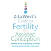 Zita West's Guide to Fertility and Assisted Conception: Essential Advice