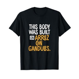 This Body Was Built On Arroz Con Gandules | Puerto Rico Gift T-Shirt