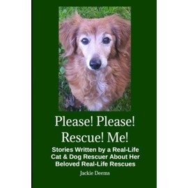  Please! Please! Rescue! Me!: Stories Written by a Real-Life Cat & Dog Rescuer About Her Beloved Rescues