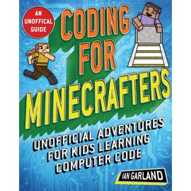 Coding for Minecrafters: Unofficial Adventures for Kids Learning Computer Code