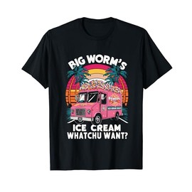 Big Worm's Ice Cream Whatchu Want? Funny ice cream lovers T-Shirt