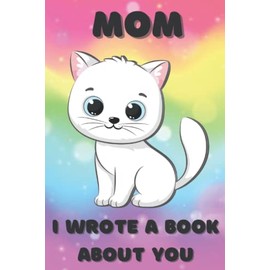 Mom I Wrote a Book About You (Kitten Cover): Fill In the Blank Book, 20+ Easy Prompts | Gift From Son to Mom | Mother's Day, Women's Day, Birthday Gift Idea