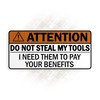 Don't Steal My Tools I Need Them to Pay Your