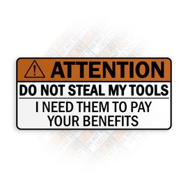 Don't Steal My Tools I Need Them to Pay Your Benefits Sticker Toolbox Warning Funny Decal Waterproof Die-Cut Vinyl Sticker for Water Bottle Laptop Hard Hat Kindle Cars Sticker Decal Decor Stuff Gifts