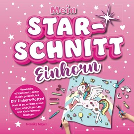 Dein Starschnitt – Magischer Einhorn-Starschnitt für Kinder: Zauberhaftes Einhorn-Motiv als DIY-Poster zum Ausschneiden, Ausmalen, Bekleben und Aufhängen, Einhorn Geschenk für Mädchen
