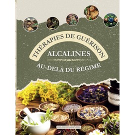  Thrapies de Gurison Alcalines : Au-Del du Rgime: Librer le Pouvoir des Remdes Alcalins de Dr. Sebi pour une Sant et un Bien-tre Ultimes (French Edition)