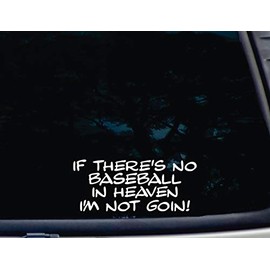 If There's no Baseball in Heaven I'm NOT Goin! - 7 3/4" x 3 1/4" die Cut Vinyl Decal/Bumper Sticker for Windows, Cars, JDM, Trucks, Bumpers, Tool Boxes, Boats - virtually Any Hard, Smooth Surface.