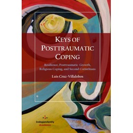 KEYS OF POSTTRAUMATIC COPING: Resilience, Posttraumatic Growth, Religious Coping, and Second Corinthians