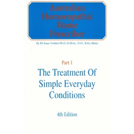 Australian Homeopathic Home Prescriber: Part 1: The Treatment of Simple Everyday Conditions